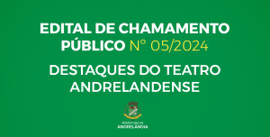 Leia mais sobre o artigo EDITAL DE CHAMAMENTO PÚBLICO Nº 05/2024 – DESTAQUES DO TEATRO ANDRELANDENSE