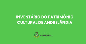 Leia mais sobre o artigo INVENTÁRIO DO PATRIMÔNIO CULTURAL DE ANDRELÂNDIA