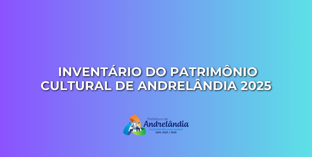 No momento, você está visualizando INVENTÁRIO DO PATRIMÔNIO CULTURAL DE ANDRELÂNDIA